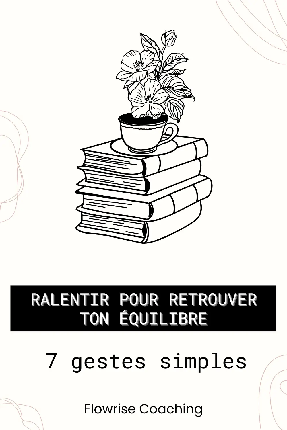 Ralentir pour retrouver ton équilibre grâce à des gestes simples Flowrise